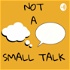 Not A Small Talk