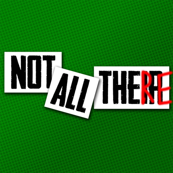 Artwork for Not All There Podcast