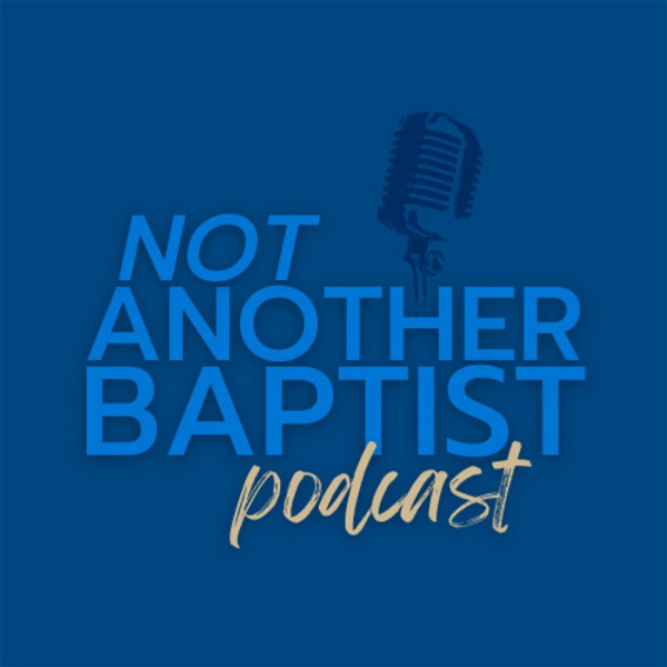 Artwork for Not Another Baptist Podcast