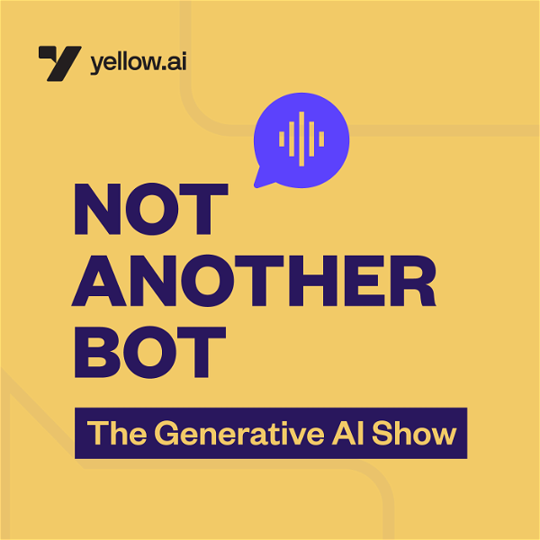 Artwork for Not Another Bot: The Generative AI Show
