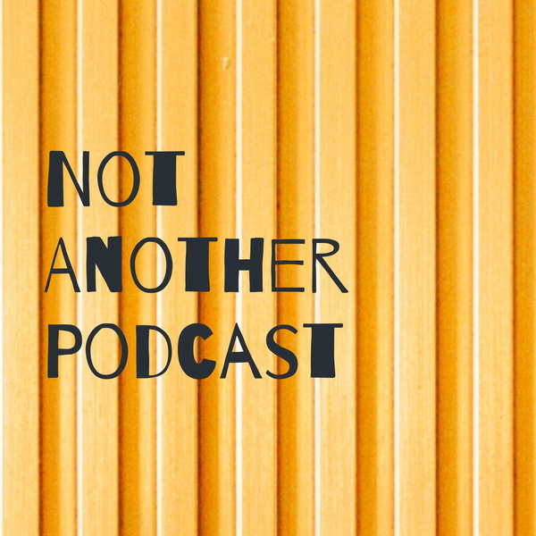 Artwork for Not Another Podcast