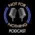 Not For Nothing Podcast