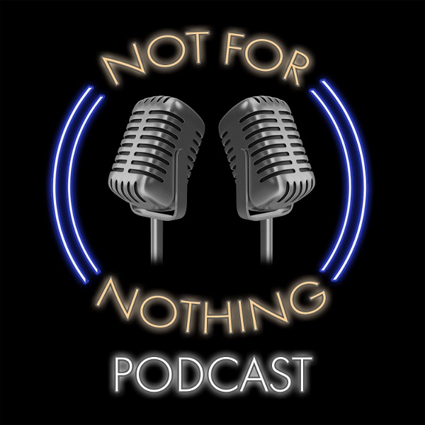 Artwork for Not For Nothing Podcast