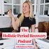 The Holistic Period Recovery Podcast