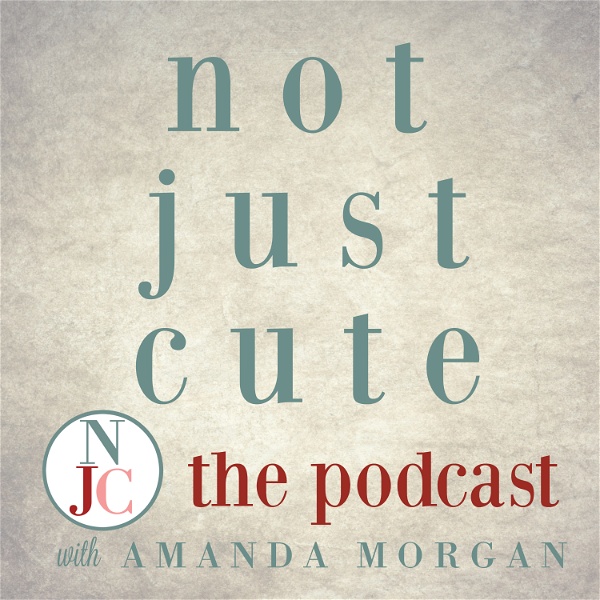 Artwork for Not Just Cute, the Podcast: Intentional Whole Child Development for Parents and Teachers of Young Children
