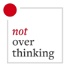Not Overthinking