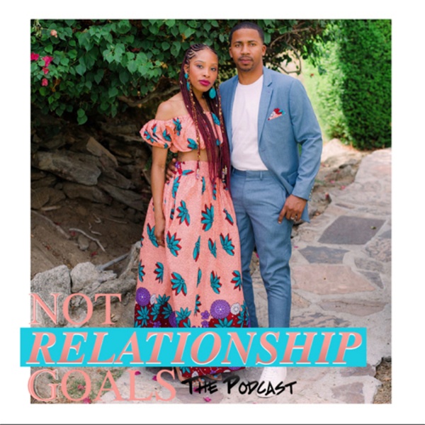 Artwork for Not Relationship Goals The Podcast