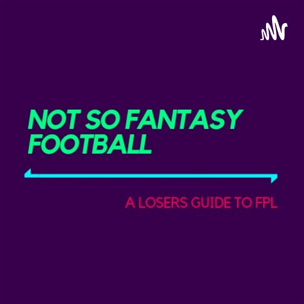 Artwork for Not So Fantasy Football: A losers guide to FPL