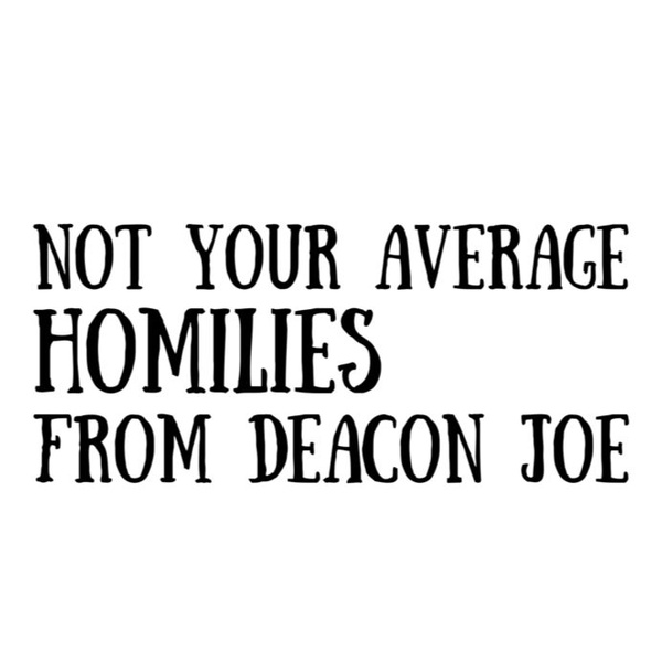 Artwork for Not Your Average Homilies from Deacon Joe Harrington