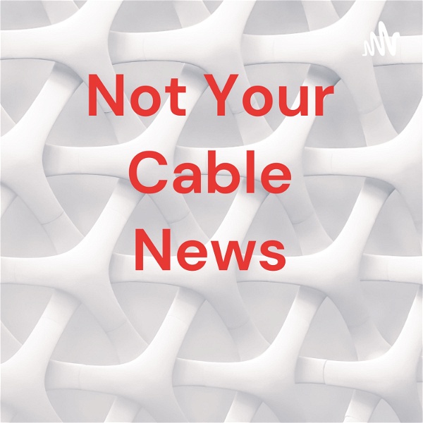 Artwork for Not Your Cable News
