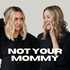 Not Your Mommy