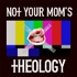 Not Your Mom’s Theology