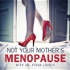 Not Your Mother's Menopause with Dr. Fiona Lovely