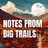 Notes from Big Trails: On the Trail with Big Trail Adventures
