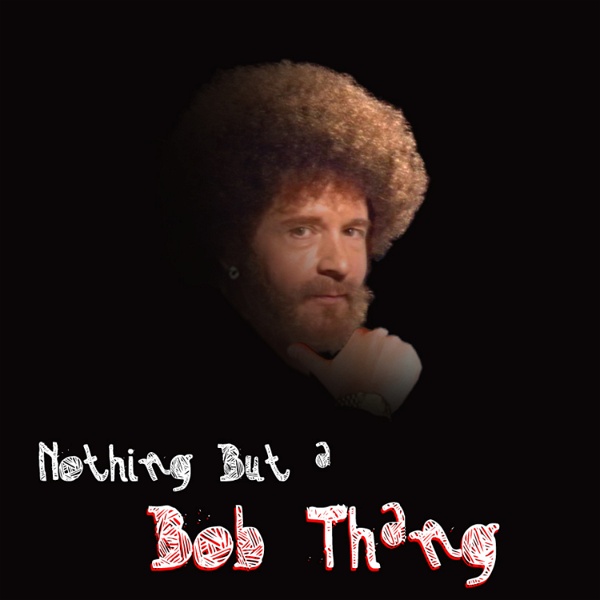 Artwork for Nothing But A Bob Thang: A Podcast About Bob Ross
