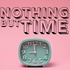 Nothing But Time