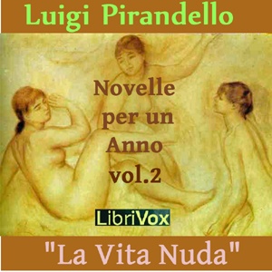 Artwork for Novelle per un anno, vol. 02: La Vita Nuda by Luigi Pirandello (1867