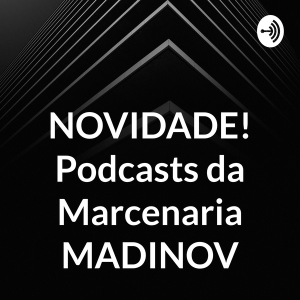 Artwork for NOVIDADE! Podcasts da Marcenaria MADINOV