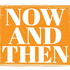 Now and Then