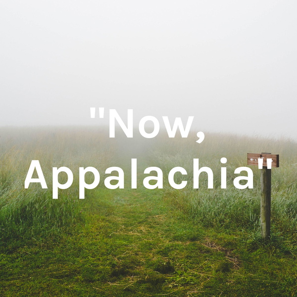 Artwork for "Now, Appalachia"