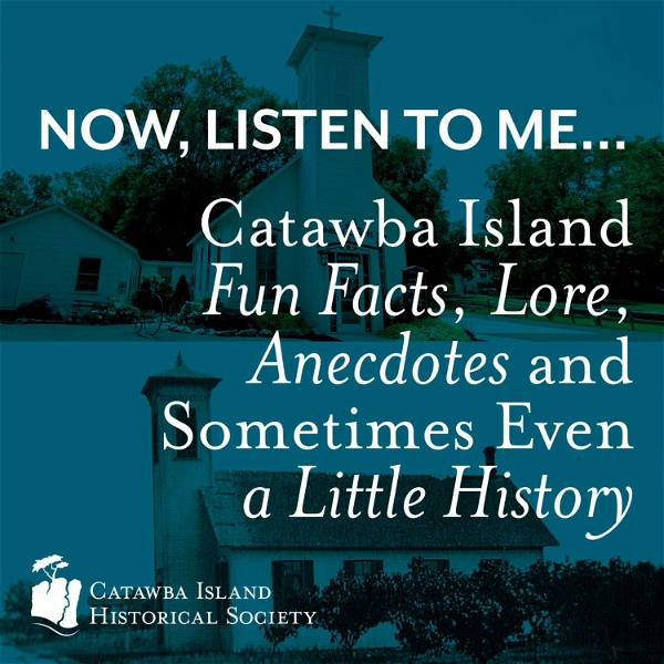 Artwork for Now, Listen to Me... Catawba Island Fun Facts, Lore, Anecdotes and Sometimes Even a Little History
