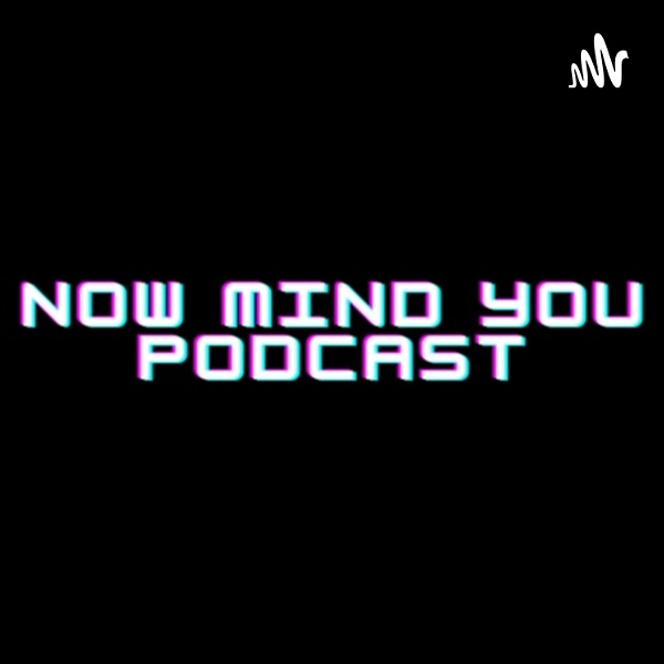 Artwork for Now Mind You Podcast