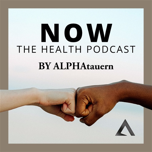 Artwork for NOW - The Health Podcast by ALPHAtauern.