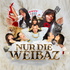 NUR DIE WEIBAZ