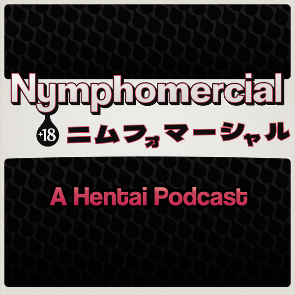 Artwork for Nymphomercial: A Hentai Podcast