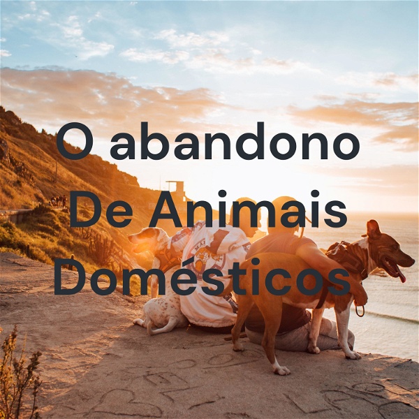 Artwork for O abandono De Animais Domésticos