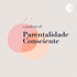 O PODCAST DE PARENTALIDADE CONSCIENTE