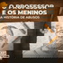 O Professor e os Meninos: uma História de Abusos (UOL Prime)