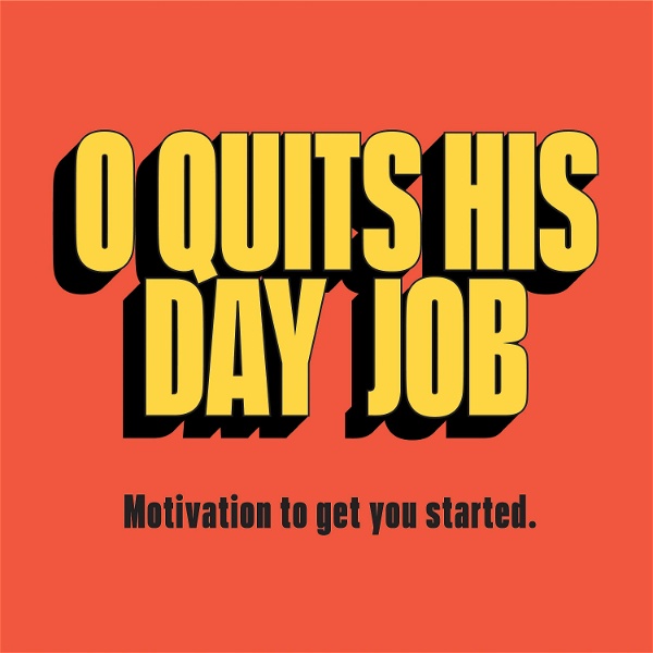 Artwork for O Quits His Day Job: Motivation to Get You Started