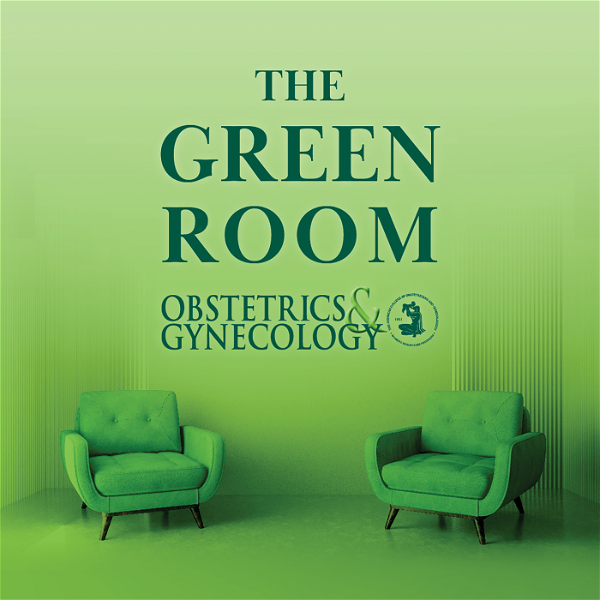 Artwork for The Green Room: A Podcast from Obstetrics & Gynecology