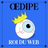 Œdipe roi du web
