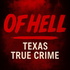 Of Hell: Texas True Crime