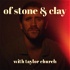 Of Stone & Clay with Taylor Church