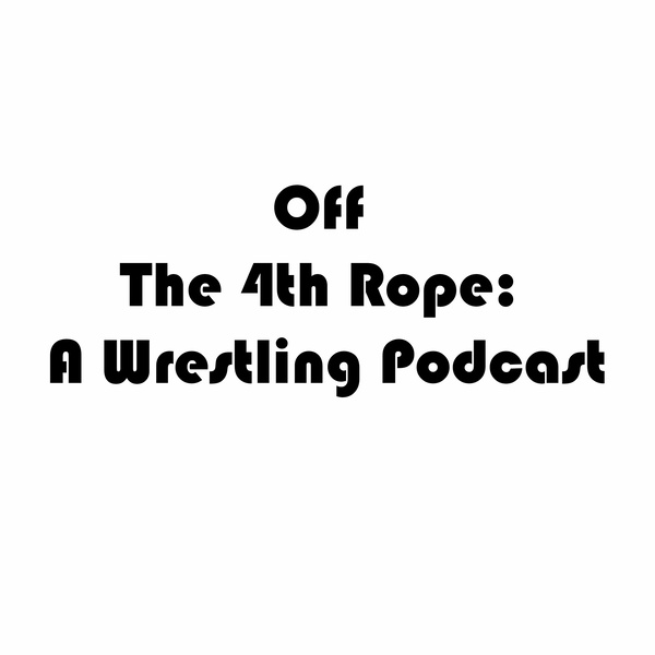 Artwork for Off The 4th Rope: A Wrestling Podcast