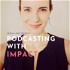 Podcasting With Impact: From Doubting to Doing
