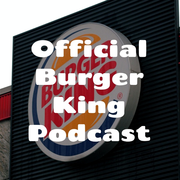 Artwork for Official Burger King Podcast