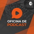 Oficina de Podcast - Como criar um podcast de sucesso!