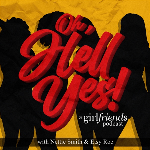 Artwork for Oh, Hell Yes: A Girlfriends Podcast
