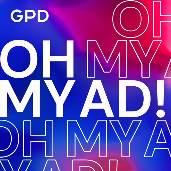 Artwork for Oh my ad! Podcast by GPD