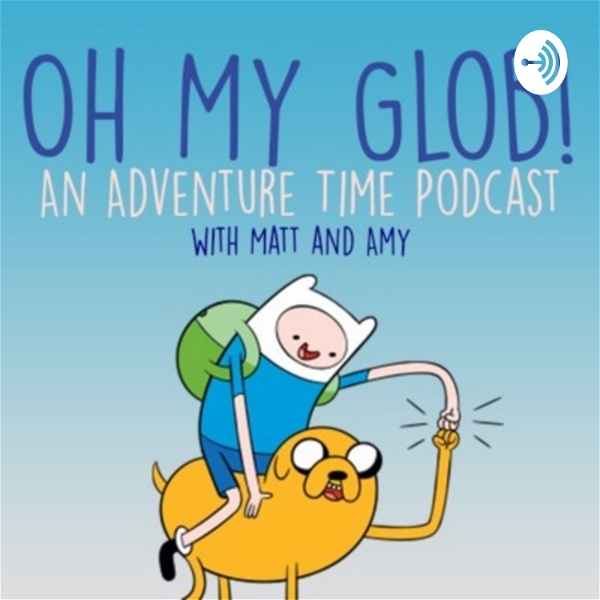 Artwork for Oh My Glob! An Adventure Time Podcast