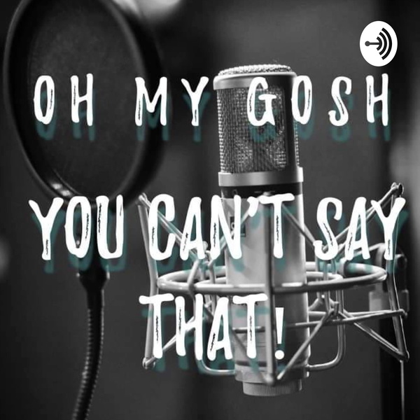 Artwork for Oh My Gosh You Can't Say That