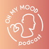 Oh My Mood Podcast