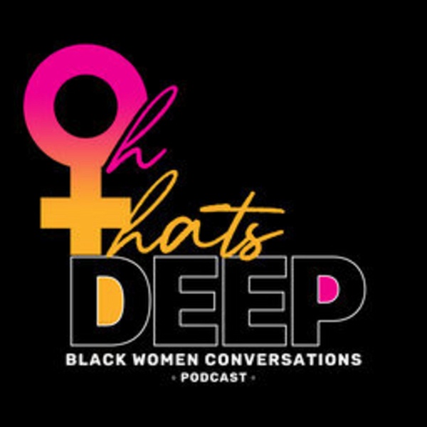 Artwork for Oh That's Deep: Black Women Conversations
