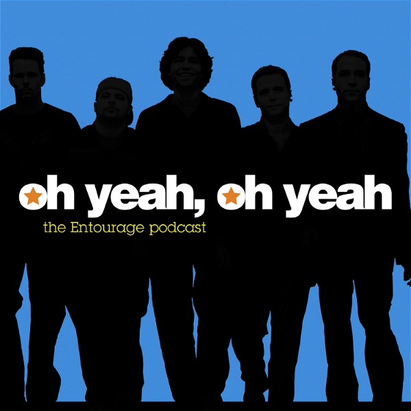 Artwork for Oh Yeah, Oh Yeah: The Entourage Podcast