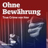 Ohne Bewährung - True Crime von hier