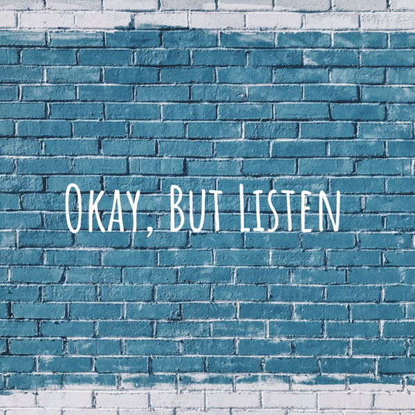 Artwork for Okay, But Listen
